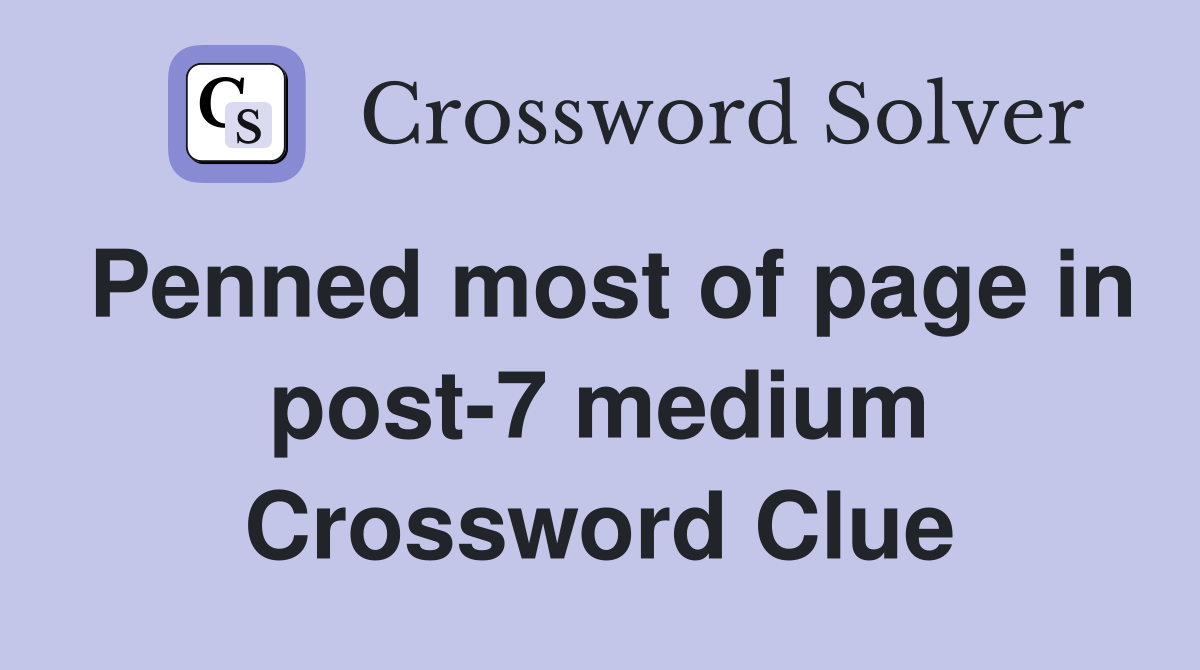 Penned most of page in post-7 medium Crossword Clue