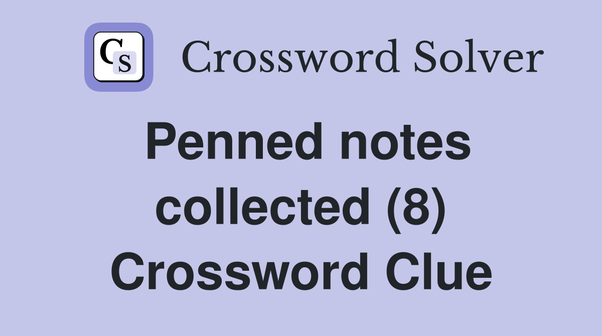 Penned notes collected (8) Crossword Clue