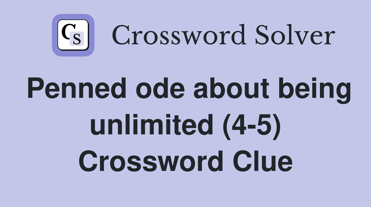 Penned ode about being unlimited (4-5) Crossword Clue
