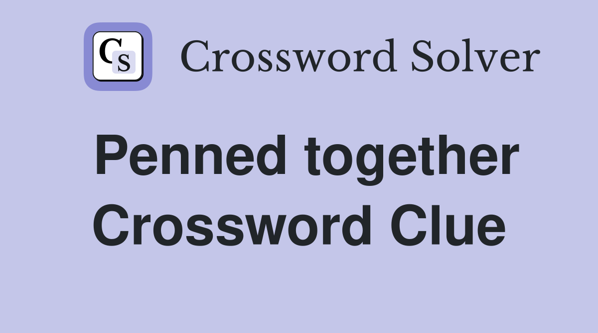 Penned together Crossword Clue