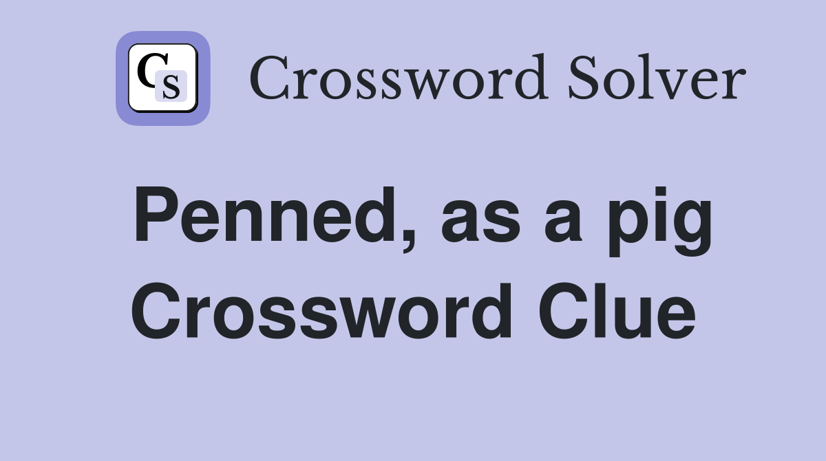 Penned, as a pig Crossword Clue