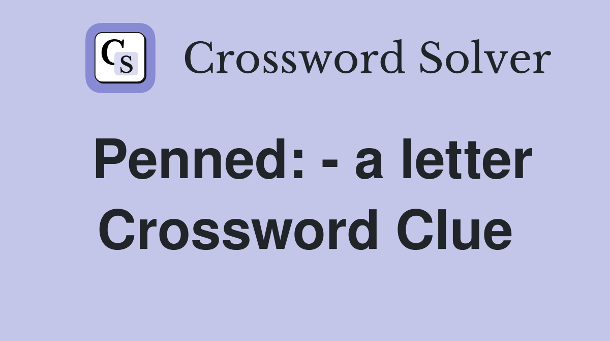Penned: - a letter Crossword Clue