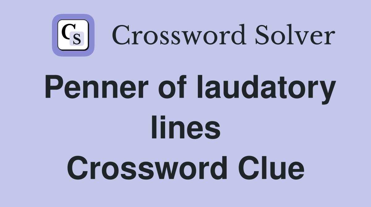 Penner of laudatory lines Crossword Clue