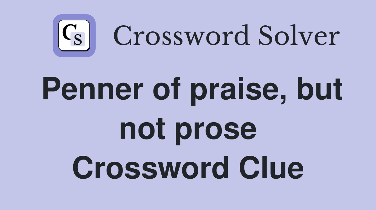 Penner of praise, but not prose Crossword Clue