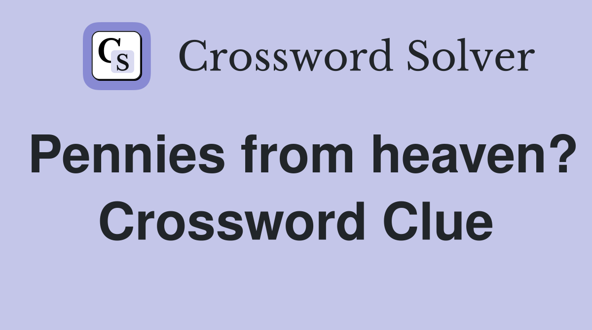 Pennies from heaven? Crossword Clue