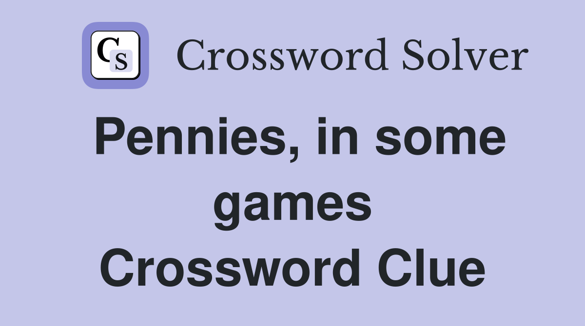 Pennies, in some games Crossword Clue