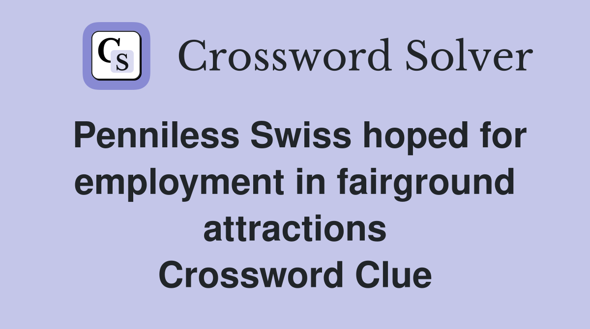 Penniless Swiss hoped for employment in fairground attractions Crossword Clue