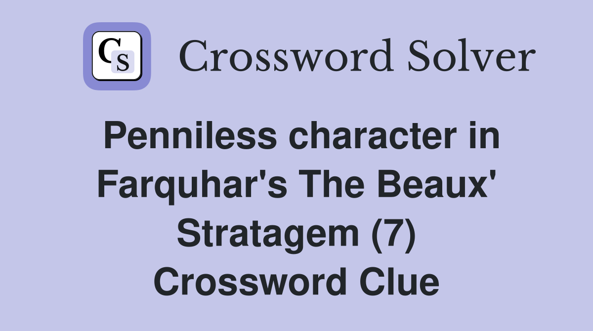 Penniless character in Farquhar's The Beaux' Stratagem (7) Crossword Clue