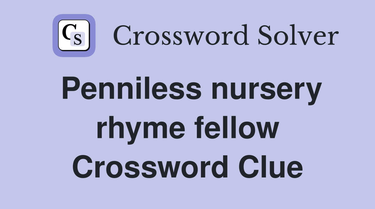 Penniless nursery rhyme fellow Crossword Clue