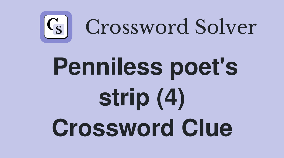 Penniless poet's strip (4) Crossword Clue