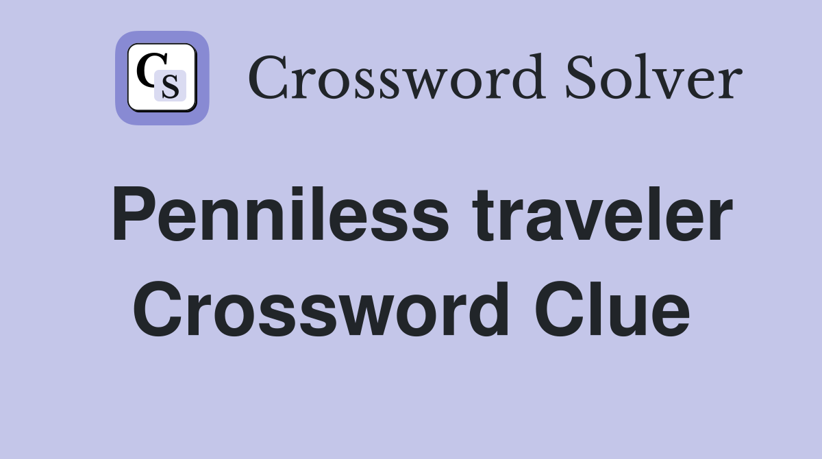 Penniless traveler Crossword Clue