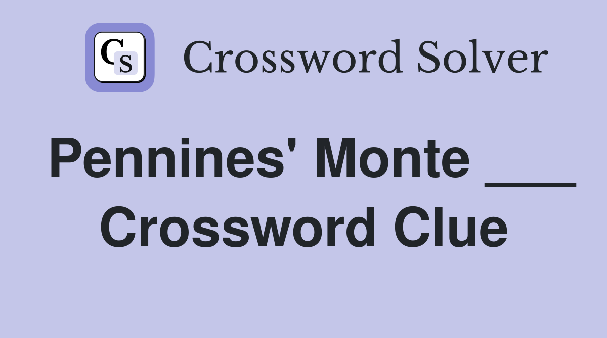 Pennines' Monte ___ Crossword Clue