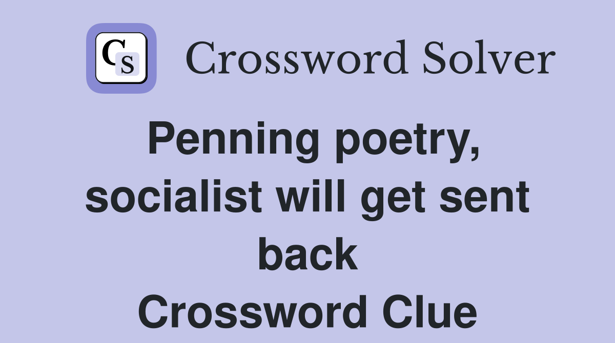 Penning poetry, socialist will get sent back Crossword Clue