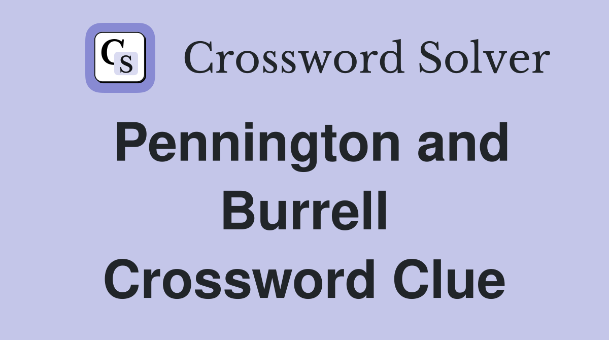 Pennington and Burrell Crossword Clue