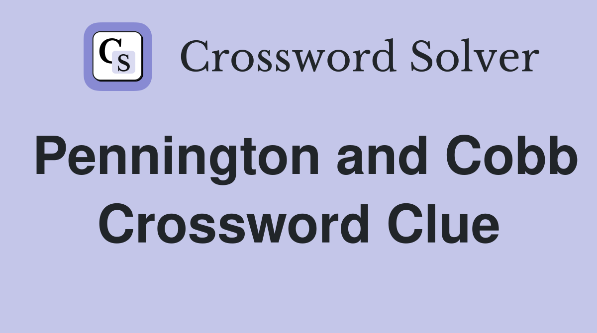 Pennington and Cobb Crossword Clue
