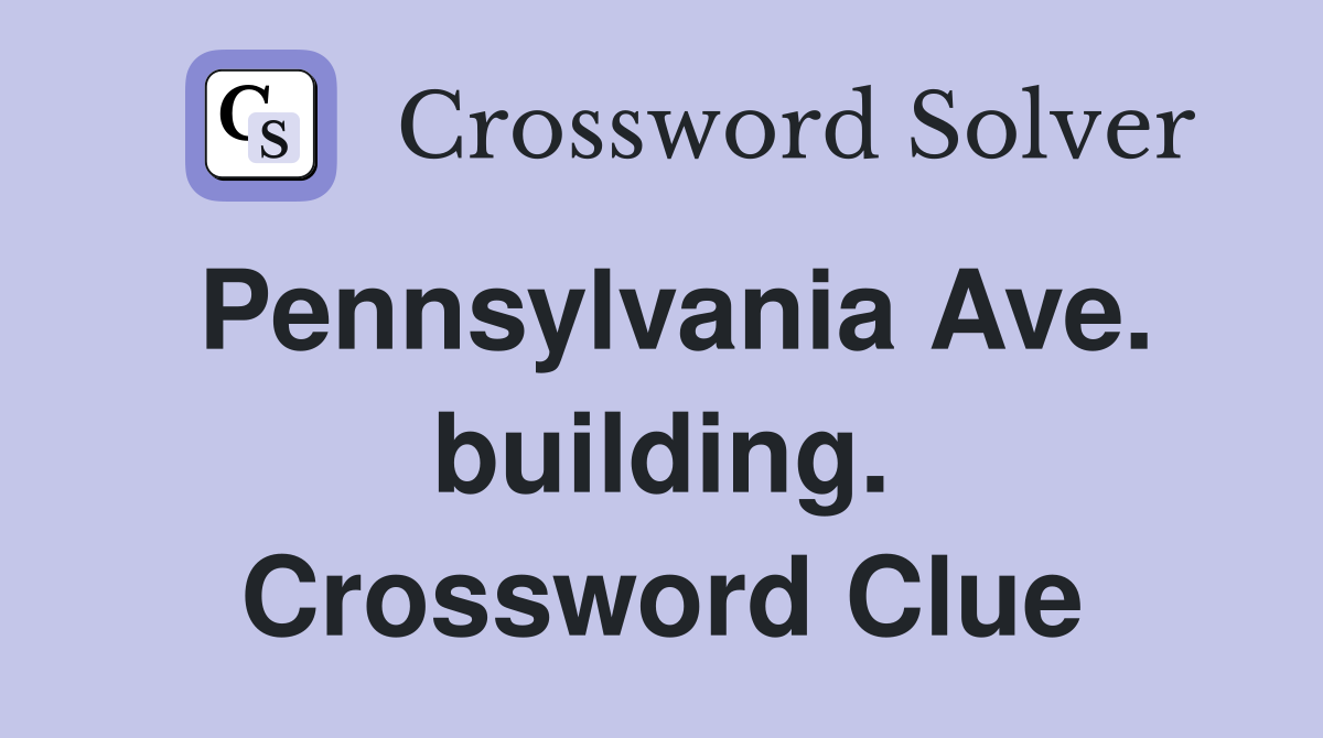 Pennsylvania Ave. building. Crossword Clue