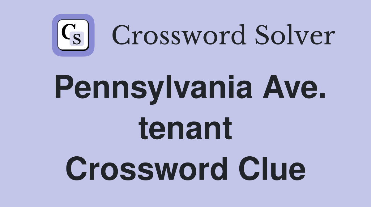 Pennsylvania Ave. tenant Crossword Clue