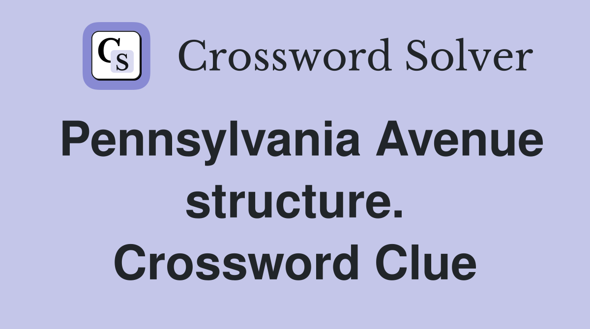 Pennsylvania Avenue structure. Crossword Clue