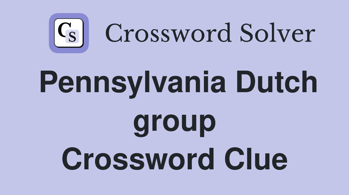 Pennsylvania Dutch group Crossword Clue