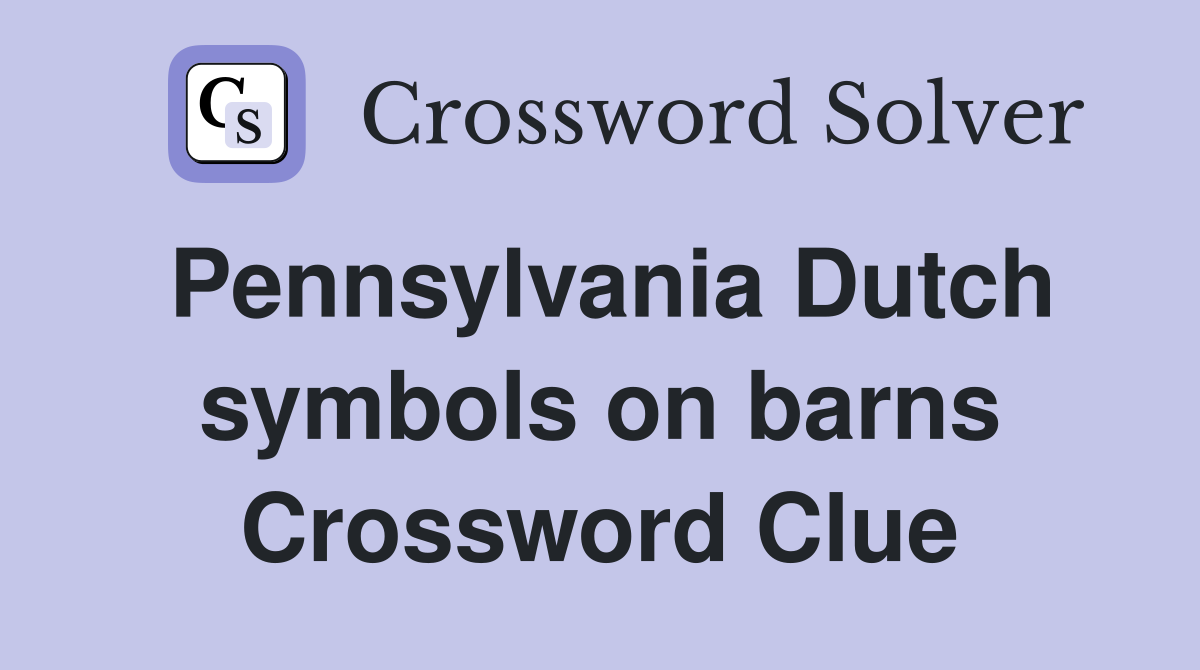 Pennsylvania Dutch symbols on barns Crossword Clue