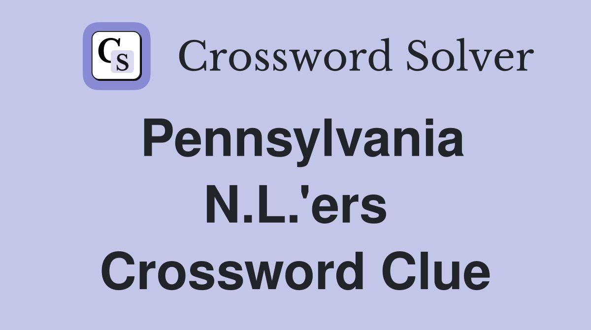 Pennsylvania N.L.'ers Crossword Clue