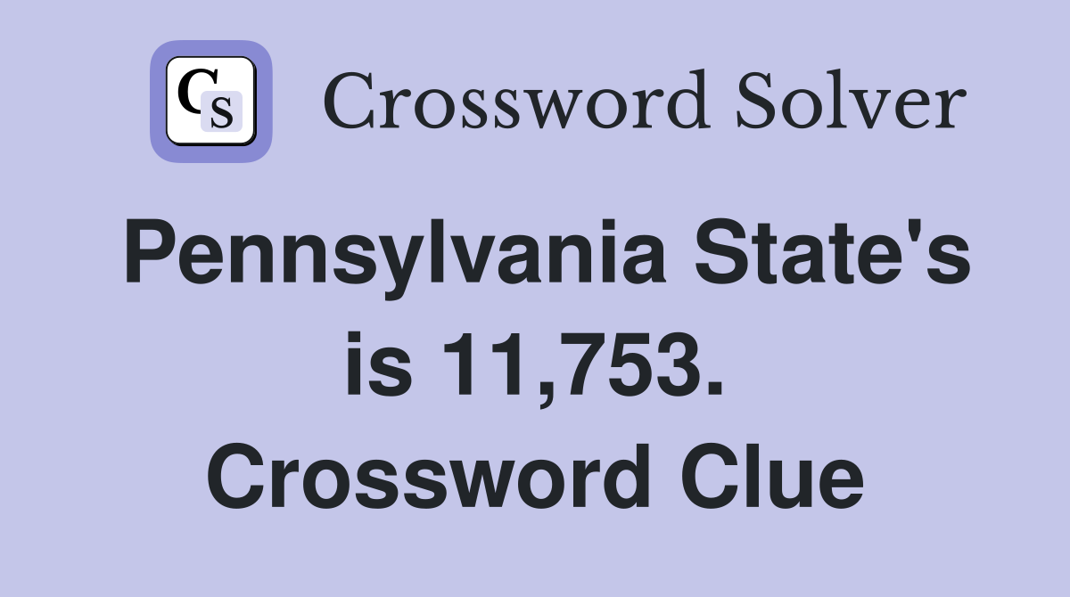 Pennsylvania State's is 11,753. Crossword Clue