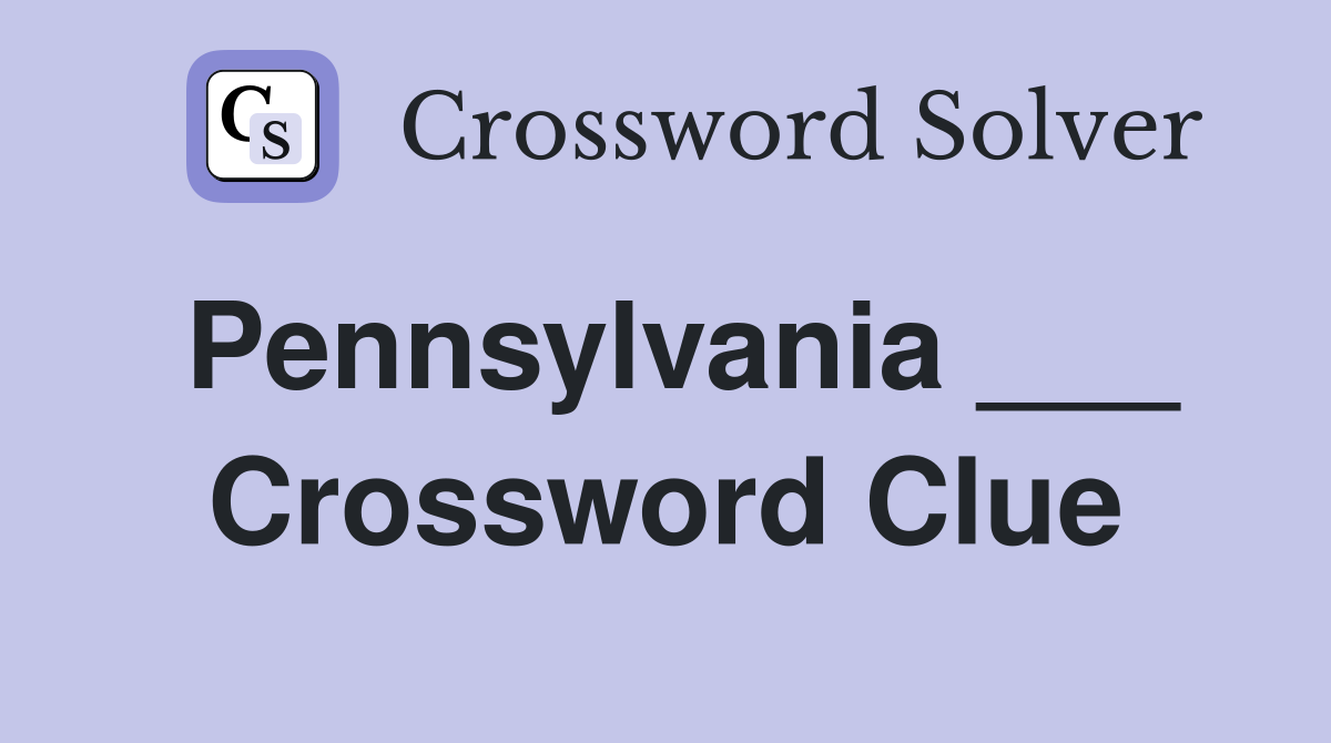 Pennsylvania ___ Crossword Clue