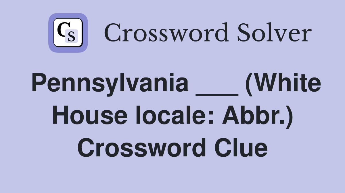 Pennsylvania ___ (White House locale: Abbr.) Crossword Clue
