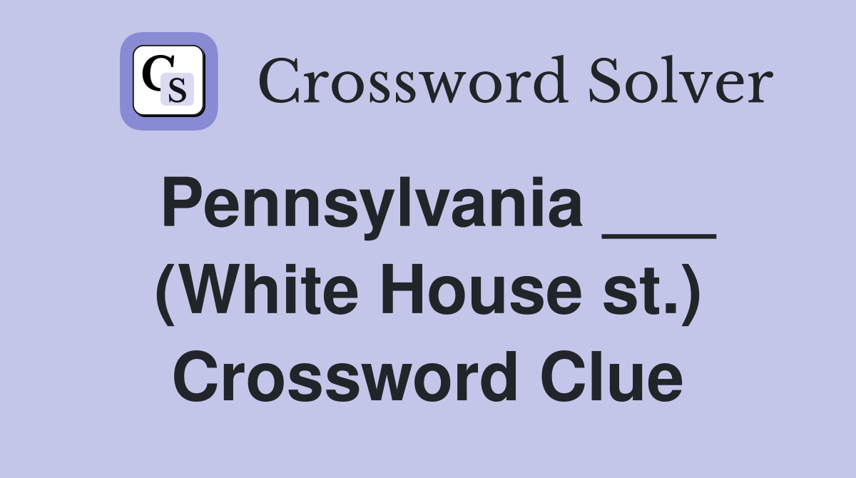 Pennsylvania ___ (White House st.) Crossword Clue