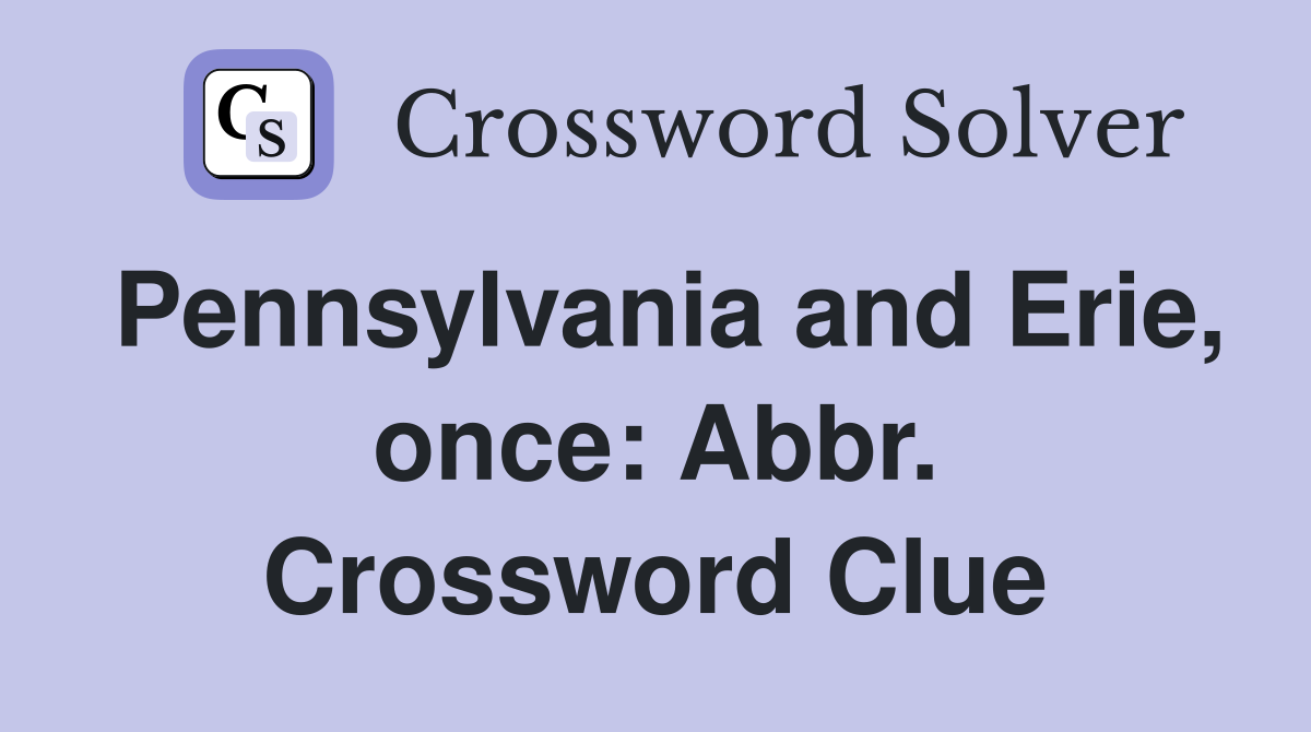 Pennsylvania and Erie, once: Abbr. Crossword Clue