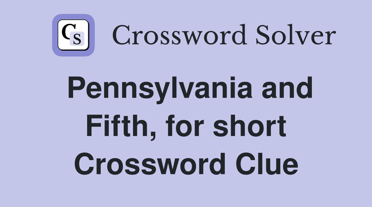 Pennsylvania and Fifth, for short Crossword Clue