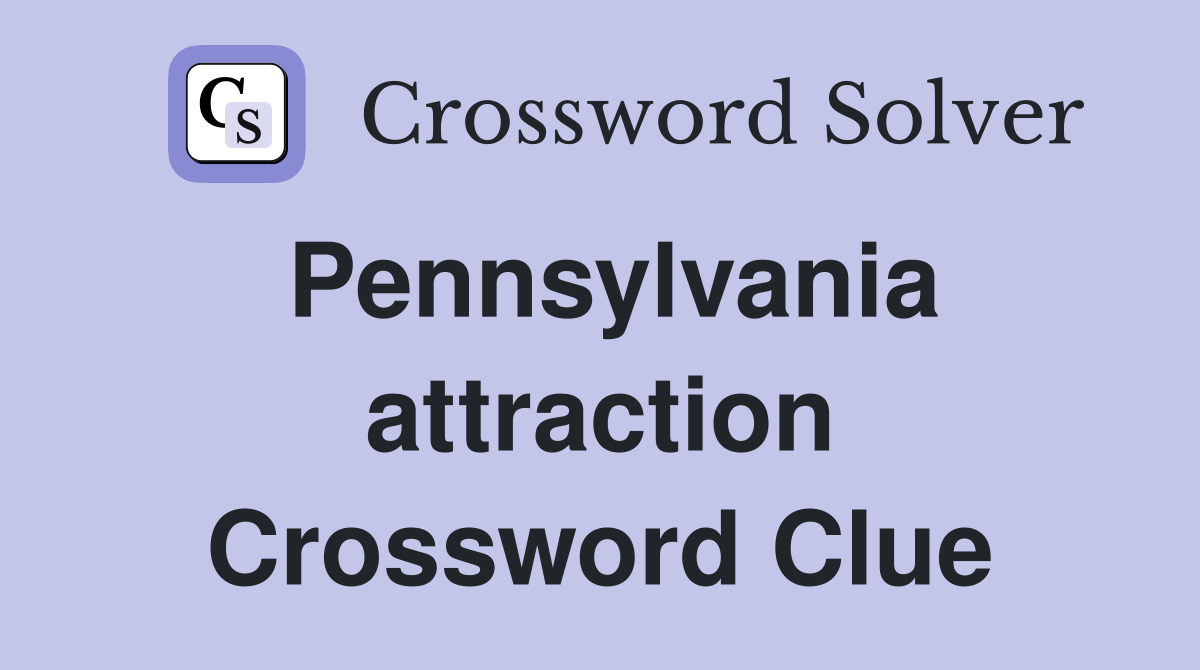 Pennsylvania attraction Crossword Clue