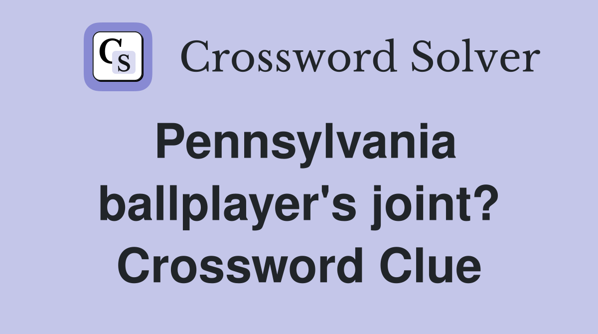 Pennsylvania ballplayer's joint? Crossword Clue