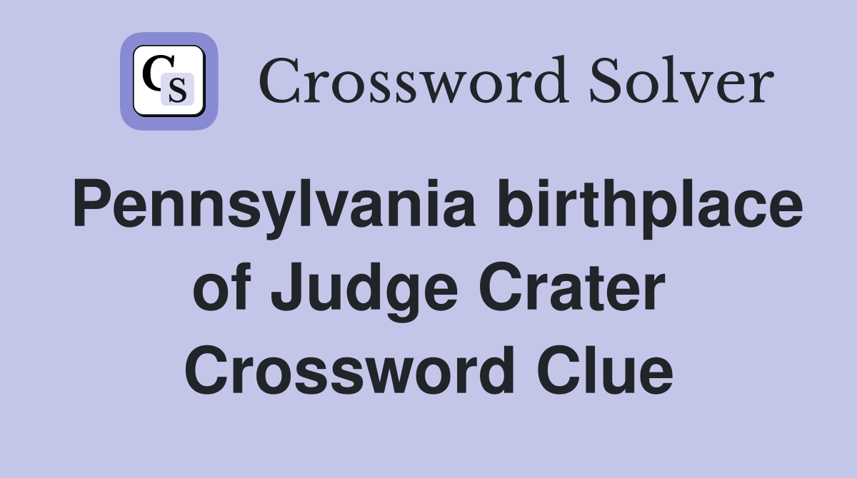 Pennsylvania birthplace of Judge Crater Crossword Clue