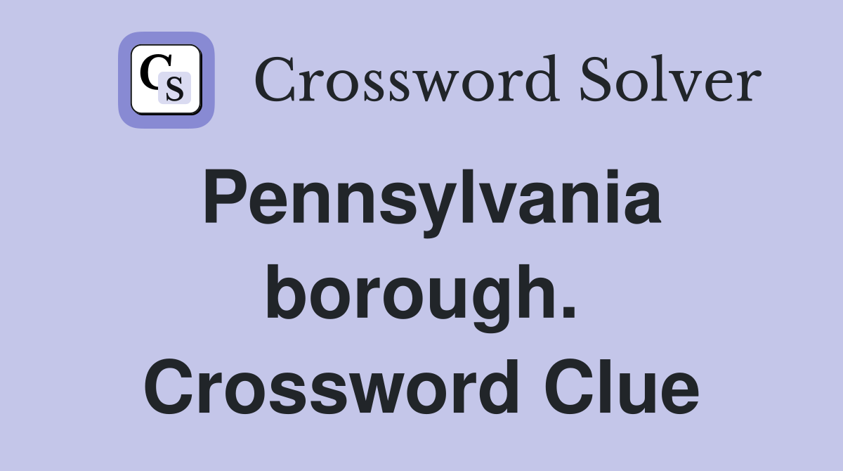Pennsylvania borough. Crossword Clue
