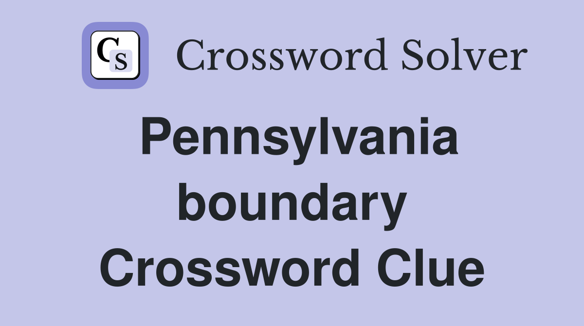 Pennsylvania boundary Crossword Clue