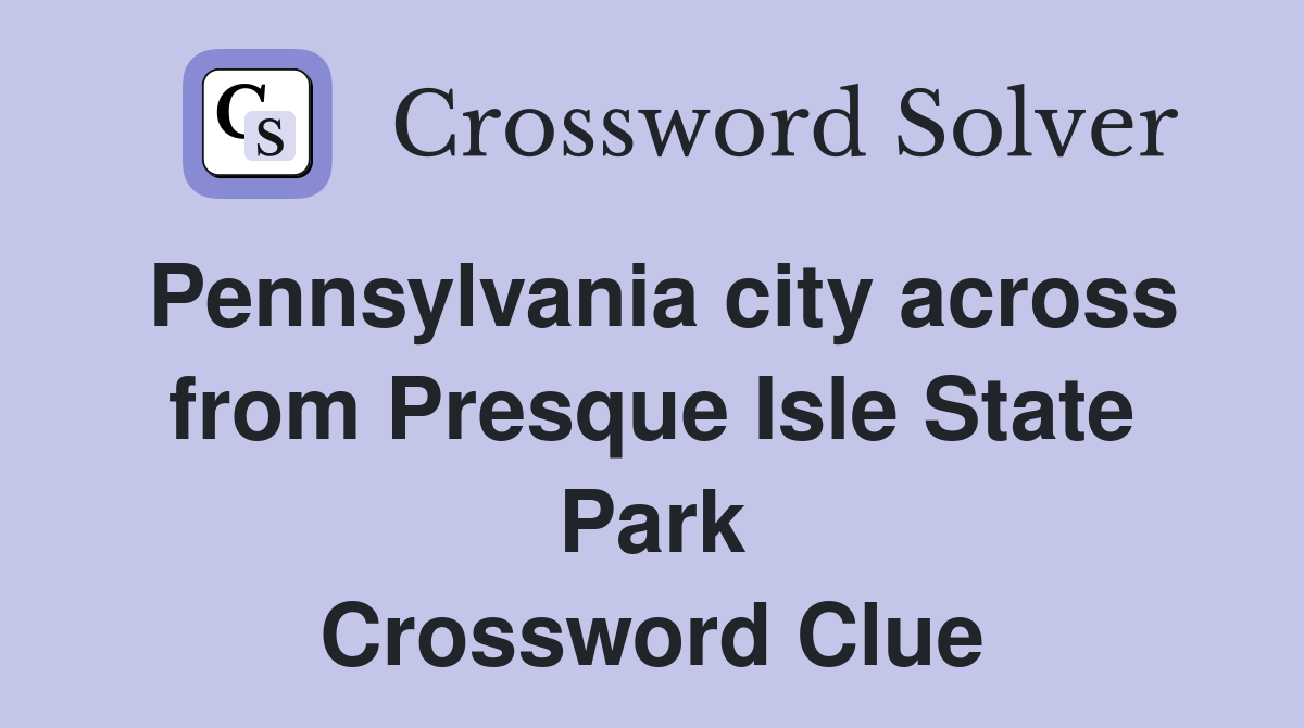 Pennsylvania city across from Presque Isle State Park Crossword Clue