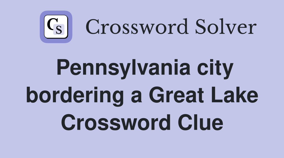 Pennsylvania city bordering a Great Lake Crossword Clue