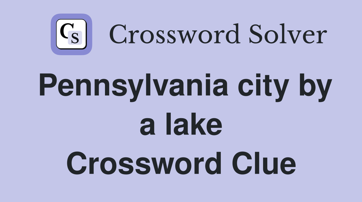 Pennsylvania city by a lake Crossword Clue