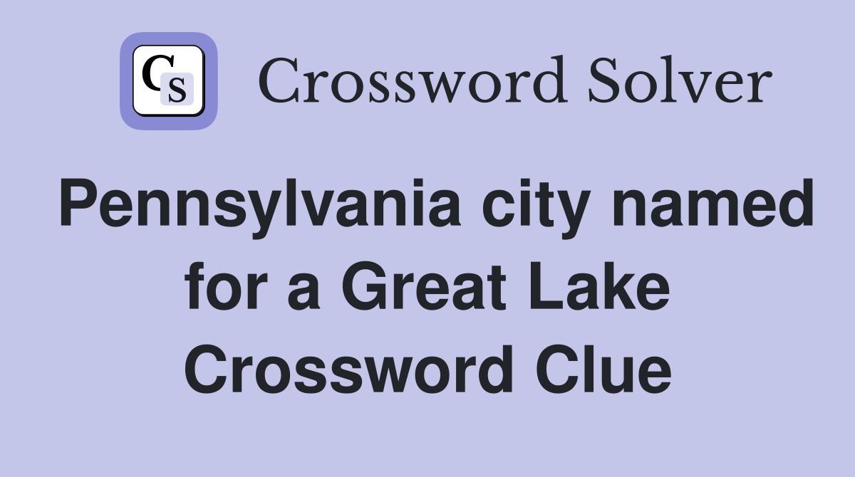 Pennsylvania city named for a Great Lake Crossword Clue