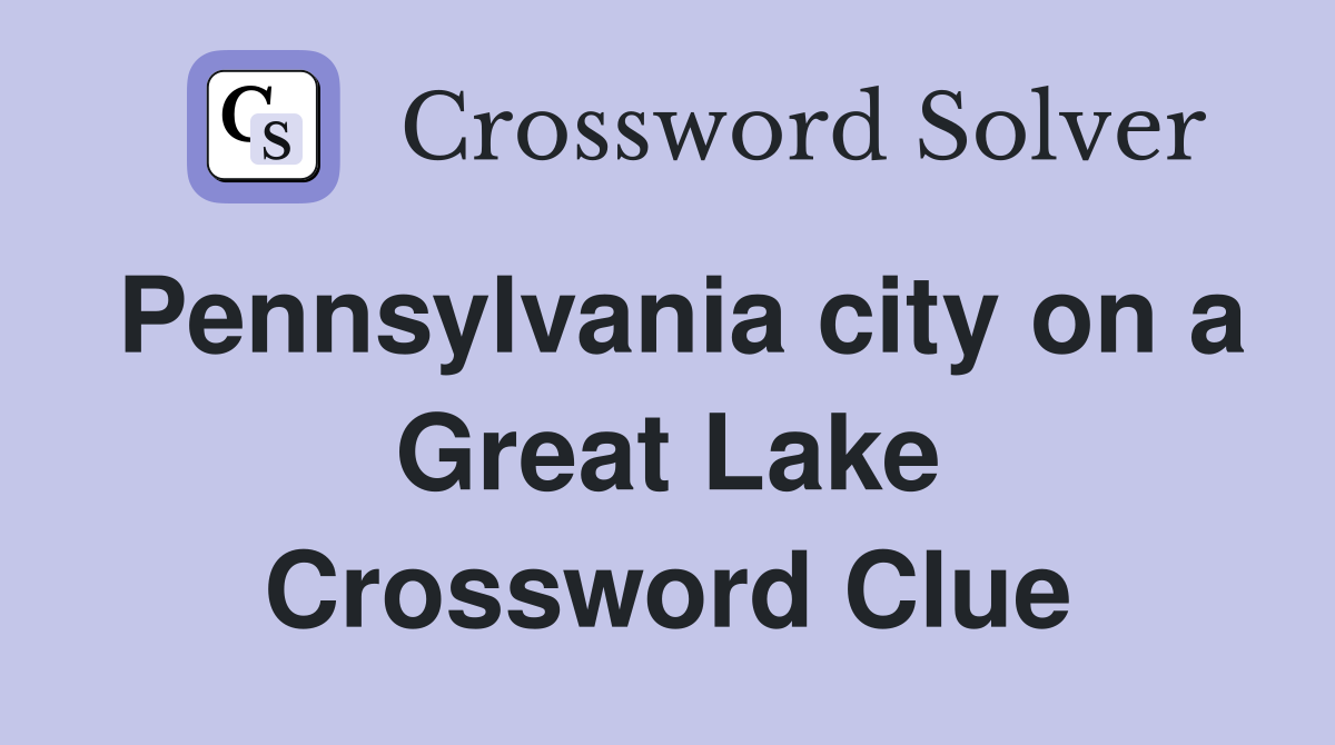 Pennsylvania city on a Great Lake Crossword Clue