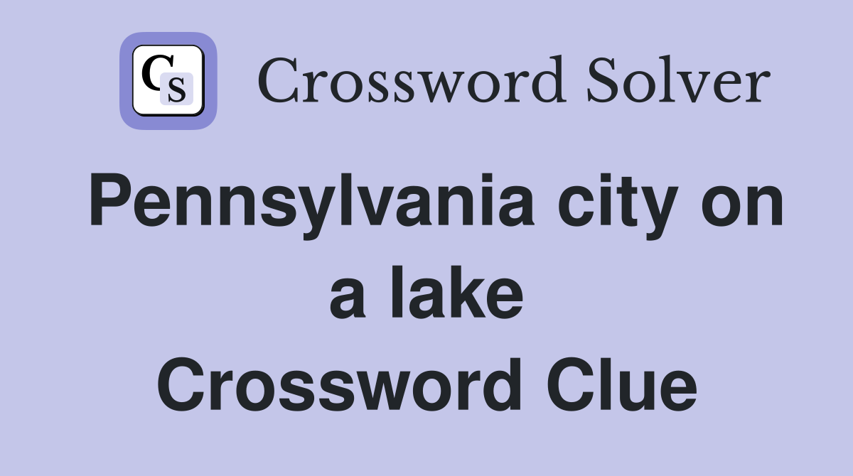 Pennsylvania city on a lake Crossword Clue