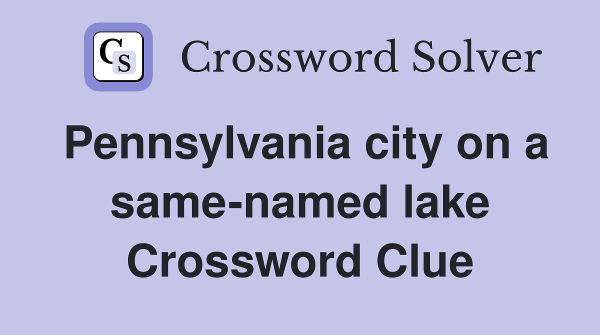 Pennsylvania city on a same-named lake Crossword Clue