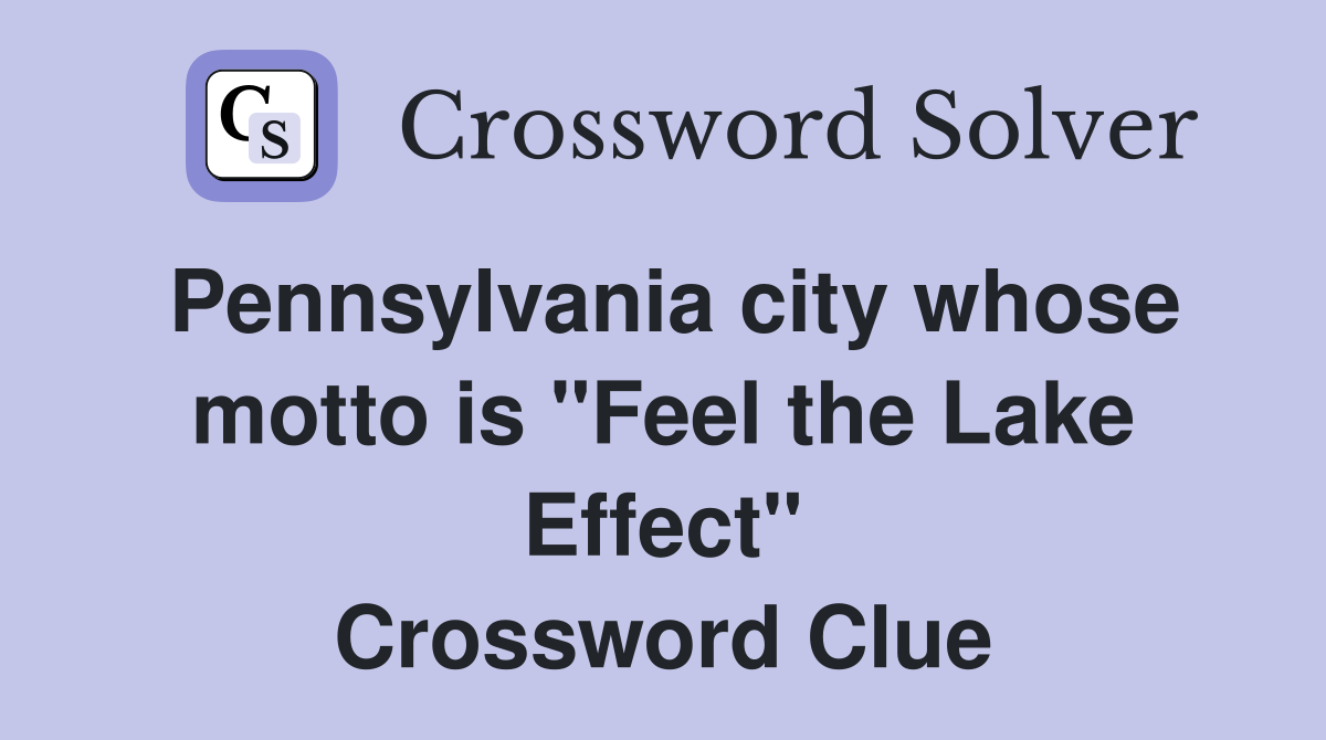 Pennsylvania city whose motto is "Feel the Lake Effect" Crossword Clue