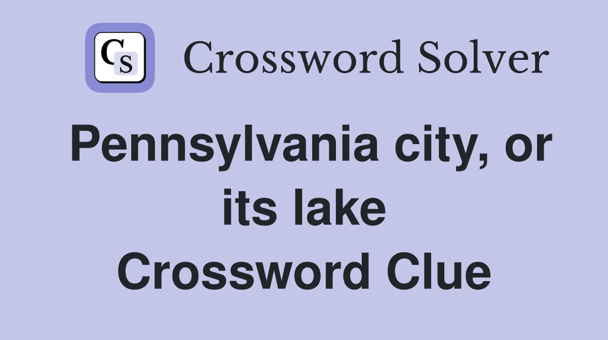 Pennsylvania city, or its lake Crossword Clue