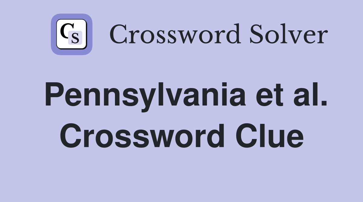 Pennsylvania et al. Crossword Clue