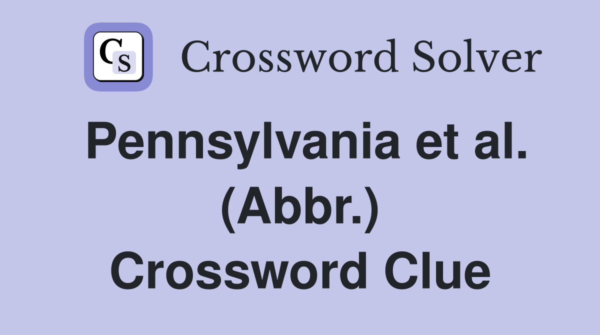 Pennsylvania et al. (Abbr.) Crossword Clue