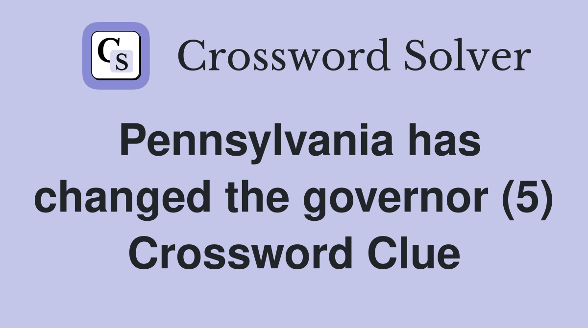 Pennsylvania has changed the governor (5) Crossword Clue