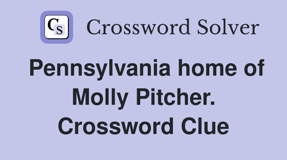 Pennsylvania home of Molly Pitcher. Crossword Clue