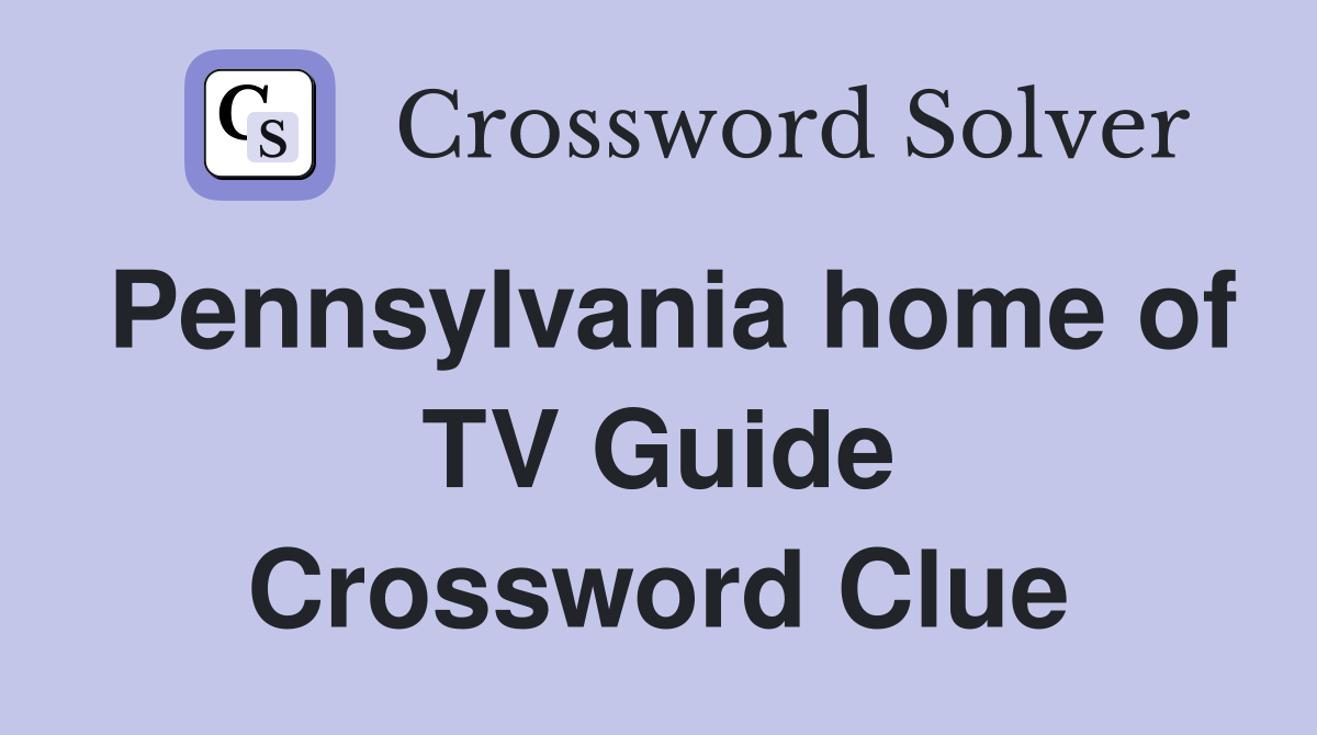 Pennsylvania home of TV Guide Crossword Clue